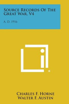 Source Records of the Great War, V4: A. D. 1916 by Horne, Charles F.