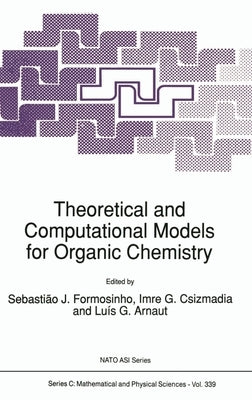 Theoretical and Computational Models for Organic Chemistry by Formosinho, S. J.
