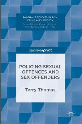 Policing Sexual Offences and Sex Offenders by Thomas, Terry