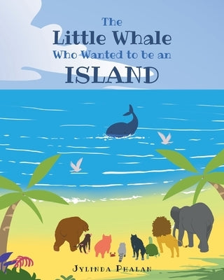 The Little Whale Who Wanted to be an Island by Phalan, Jylinda