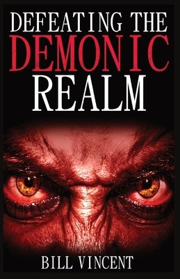 Defeating the Demonic Realm (Mass Market Paperback) by Vincent, Bill