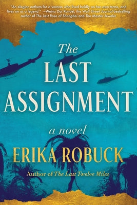 The Last Assignment: A Novel of Dickey Chapelle by Robuck, Erika