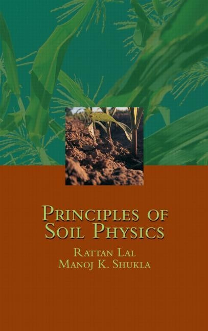 Principles of Soil Physics by Lal, Rattan