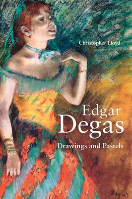 Edgar Degas: Drawings and Pastels by Lloyd, Christopher