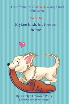 The Adventures of Mykee: Mykee Finds His Forever Home by Flanigan, Carlee