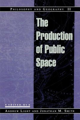 Philosophy and Geography II: The Production of Public Space by Light, Andrew