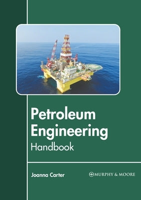 Petroleum Engineering Handbook by Carter, Joanna
