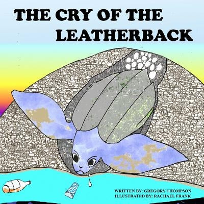 The Cry of the Leatherback by Thompson, Gregory Sherman