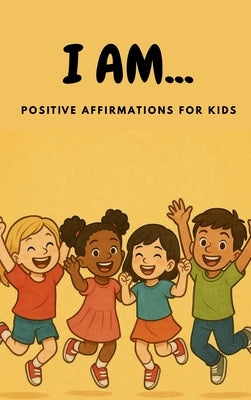 I AM... Positive Affirmations for Kids by Fincham, Angela