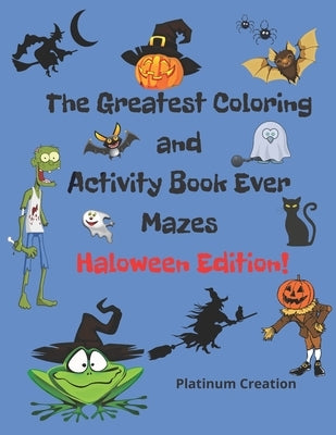 The Greatest Coloring and Activity Book Ever Haloween Edition!: Great For Kids From 2-8 Years Old Different Levels Of Difficulty Variety Of Top Activi by Books, Kindergarten Smart