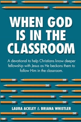 When God is in the Classroom by Ackley, Laura
