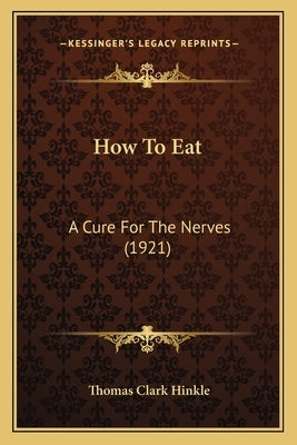 How To Eat: A Cure For The Nerves (1921) by Hinkle, Thomas Clark