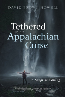 Tethered to an Appalachian Curse by Howell, David Brown