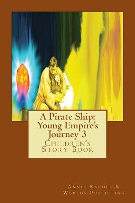 A Pirate Ship: Young Empire's Journey 3: Children's Story Book by Publishing, Worlds