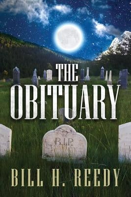 The Obituary: R.I.P. by Reedy, Bill H.