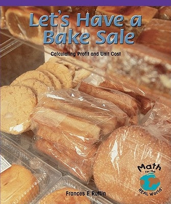 Let's Have a Bake Sale: Calculating Profit and Unit Cost by Ruffin, Frances E.