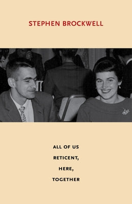 All of Us Reticent, Here, Together by Brockwell, Stephen