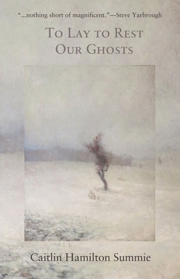 To Lay To Rest Our Ghosts: Stories by Summie, Caitlin Hamilton