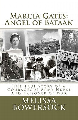 Marcia Gates: Angel of Bataan by Bowersock, Melissa