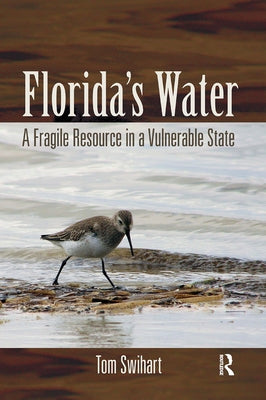 Florida's Water: A Fragile Resource in a Vulnerable State by Swihart, Tom