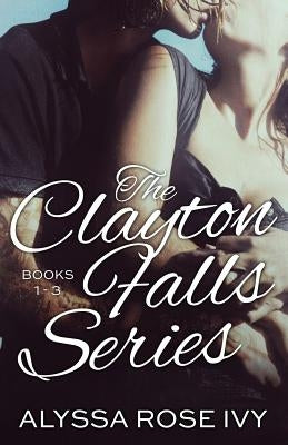 The Clayton Falls Series by Ivy, Alyssa Rose