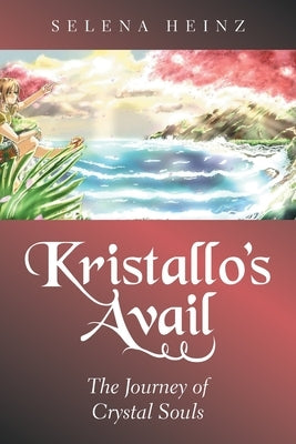 Kristallo's Avail: The Journey of Crystal Souls by Heinz, Selena