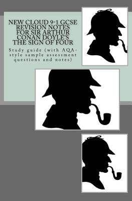 New Cloud 9-1 GCSE REVISION NOTES FOR SIR ARTHUR CONAN DOYLE'S THE SIGN OF FOUR: Study guide (with AQA-style sample assessment questions and notes) by Broadfoot, Joe