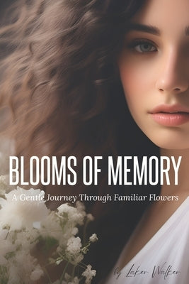 Blooms of Memory: A Gentle Journey Through Familiar Flowers (Flower Picture Book for Seniors, Alzheimer's Patients, People With Dementia, and Botanica by Walker, Laker