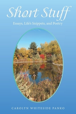 Short Stuff: Essays, Life's Snippets, and Poetry by Panko, Carolyn Whiteside