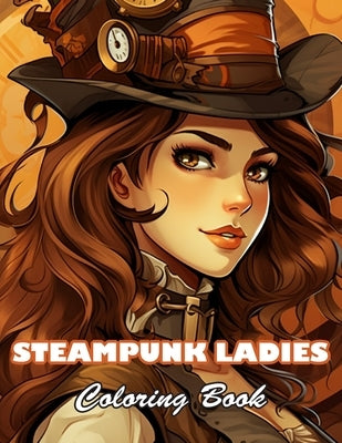 Steampunk Ladies Coloring Book: 100+ High-quality Illustrations for All Fans by Lamda, Ramsay