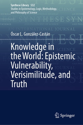 Knowledge in the World: Epistemic Vulnerability, Verisimilitude, and Truth by González-Castán, Óscar L.