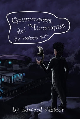 Grummpess Mummpiss and the Freshman Start by Klaiber, Edward