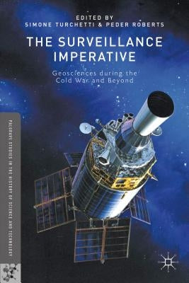 The Surveillance Imperative: Geosciences During the Cold War and Beyond by Turchetti, S.