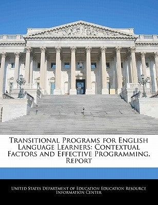 Transitional Programs for English Language Learners: Contextual Factors and Effective Programming. Report by United States Department of Education Ed
