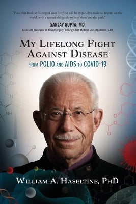 My Lifelong Fight Against Disease: From Polio and AIDS to COVID-19 by Haseltine, William A.