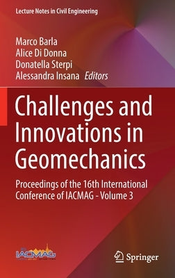 Challenges and Innovations in Geomechanics: Proceedings of the 16th International Conference of Iacmag - Volume 3 by Barla, Marco