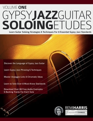 Gypsy Jazz Guitar Soloing Etudes - Volume One: Learn Guitar Soloing Strategies & Techniques For 8 Essential Gypsy Jazz Standards by Harris, Remi