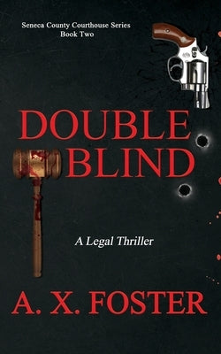 Double Blind: The Seneca County Courthouse Series: Book Two by Foster, A. X.