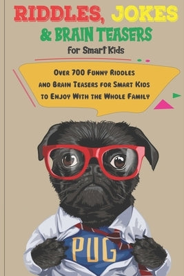Riddles, Jokes and Brain Teasers for Smart Kids: Over 700 Funny Riddles and Brain Teasers for Smart Kids to Enjoy With the Whole Family by Books, Digital