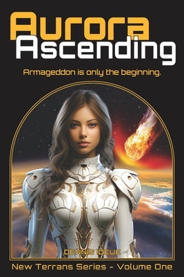 Aurora Ascending: Armageddon is only the beginning. by Ideue, Dennis