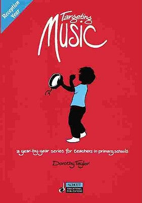 Targeting Music: A Year-By-Year Series for Teachers in Primary Schools by Taylor, Dorothy