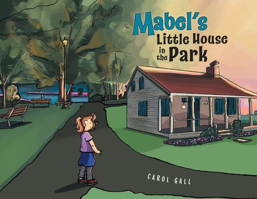 Mabel's Little House in the Park by Gall, Carol