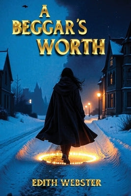 A Beggar's Worth by Webster, Edith