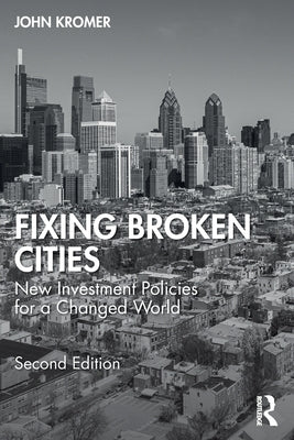 Fixing Broken Cities: New Investment Policies for a Changed World by Kromer, John