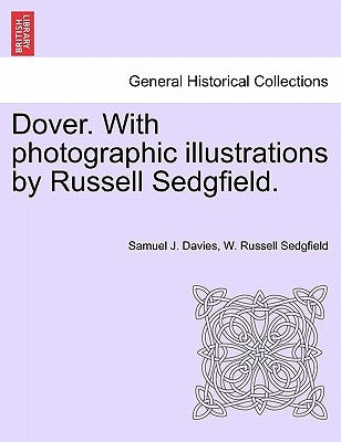 Dover. with Photographic Illustrations by Russell Sedgfield. by Davies, Samuel J.