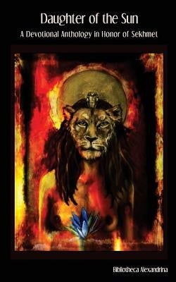 Daughter of the Sun: A Devotional Anthology in Honor of Sekhmet by Georgitsis, Tina