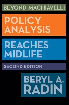 Beyond Machiavelli: Policy Analysis Reaches Midlife, Second Edition by Radin, Beryl A.