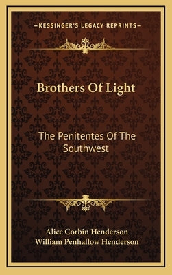 Brothers of Light: The Penitentes of the Southwest by Henderson, Alice Corbin