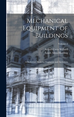 Mechanical Equipment of Buildings: A Reference Book for Engineers and Architects; Volume 2 by Harding, Louis Allen