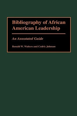 Bibliography of African American Leadership: An Annotated Guide by Johnson, Cedric